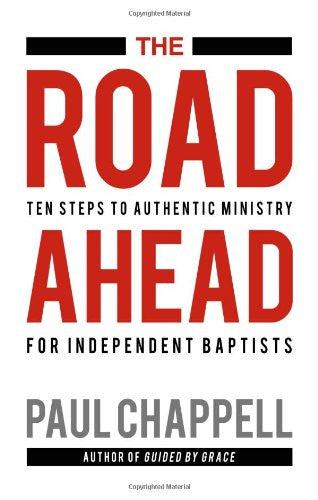 The Road Ahead: Ten Steps to Authentic Ministry for Independent Baptists