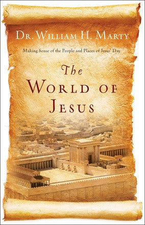 The World of Jesus: Making Sense of the People and Places of Jesus’ Day