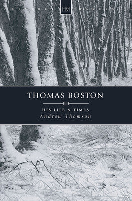 Thomas Boston: His Life & Times