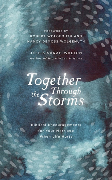 Together Through The Storms: Biblical Encouragements For Your Marriage When Life Hurts