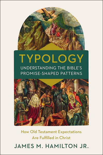 Typology-Understanding The Bible's Promise-Shaped Patterns