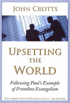 Upsetting the World: Following Paul’s Example of Frontline Evangelism