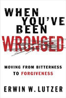 When You’ve Been Wronged: Moving from Bitterness to Forgiveness