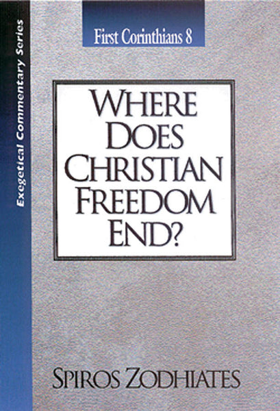 Exegetical Commentary Series  First Corinthians  8 Where Does Christian Freedom End?