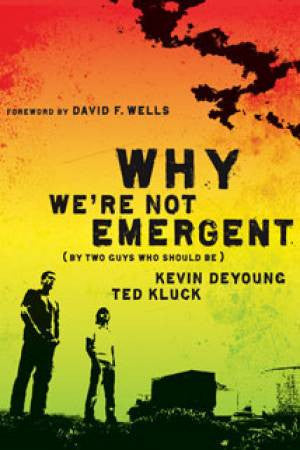 Why We’re Not Emergent - by Two Guys Who Should Be