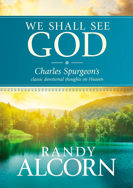 We Shall See God: Charles Spurgeon’s Classic Devotional Thoughts on Heaven