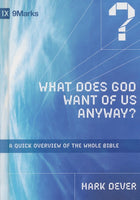 What Does God Want of Us Anyway?  A Quick Overview of the Whole Bible