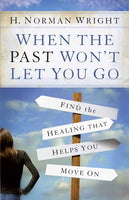 When the Past Won’t Let You Go: Find the Healing That Helps You Move On