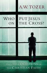 Who Put Jesus on the Cross? And Other Questions of the Christian Faith
