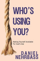 Who’s Using You?: Making Yourself Available for God’s Use