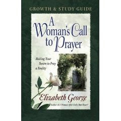 A Woman’s Call to Prayer Growth & Study Guide:  Making Your Desire to Pray a Reality
