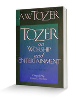 Tozer Titles: Tozer on Worship and Entertainment