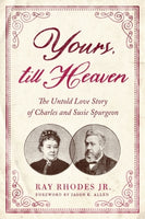 Yours, Till Heaven: The Untold Love Story of Charles and Susie Spurgeon