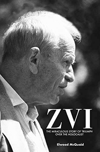 Zvi: Miraculous Story of Triumph Over the Holocaust