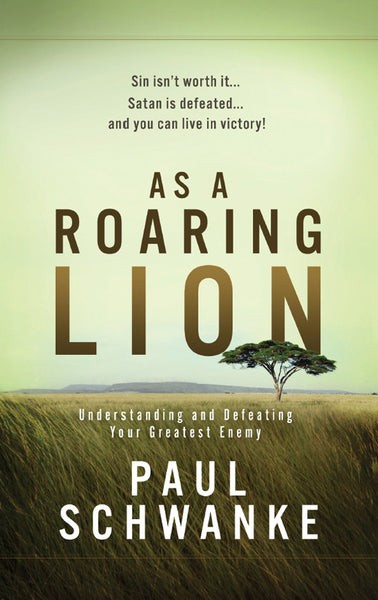 As A Roaring Lion: Understanding and Defeating Your Greatest Enemy