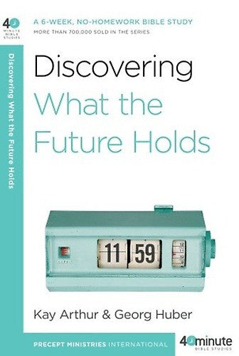 Forty-Minute Bible Studies: Discovering What The Future Holds