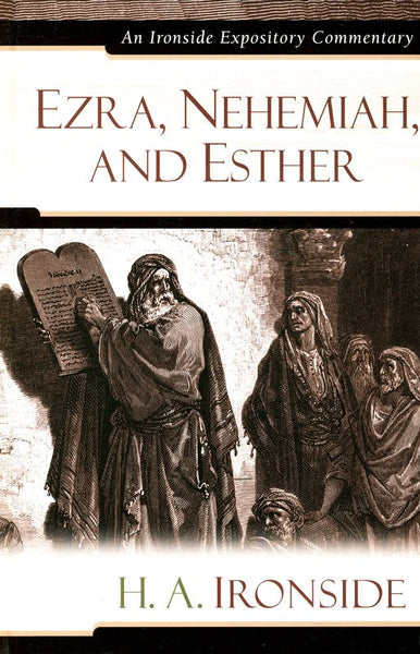 Ironside Expository Commentaries:  Ezra, Nehemiah, and Esther
