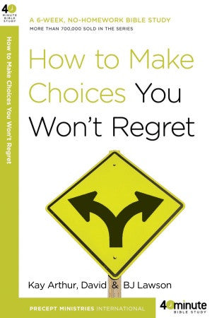 Forty-Minute Bible Studies: How to Make Choices You Won’t Regret