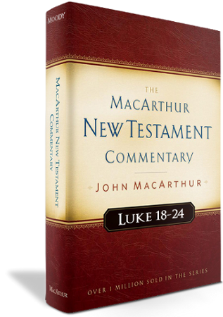 MacArthur NT Commentaries: Luke 18-24