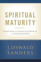 Spiritual Maturity: Principles of Spiritual Growth for Every Believer
